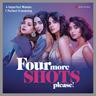 Four More Shots Please