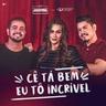 'Cê 'Tá Bem, Eu 'Tô Incrível ('Ce 'Ta Bem, Eu 'To Incrivel)