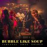 Bubble Like Soup