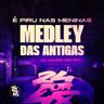 É Piru Nas Meninas - Medley das Antigas (E Piru Nas Meninas - Medley das Antigas)