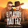 5 Playboy Não Faz (5 Playboy Nao Faz)