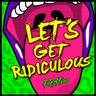 Let's Get Ridiculous
