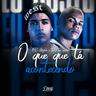 O Que Que Tá Acontecendo (O Que Que Ta Acontecendo)