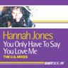 You Only Have to Say You Love Me