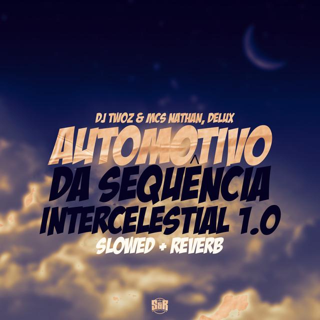 Album cover art for Automotivo da Sequência Intercelestial 1.0 (Slowed + Reverb)