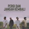 Pergi Dan Jangan Kembali