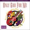 Only God For Me (Feat. Integrity's Hosanna! Music)