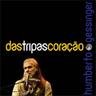 Das Tripas Coração (Das Tripas Coracao)