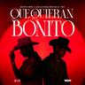 Que Te Quieran Bonito