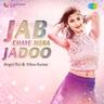 Jab Chaye Mera Jadoo