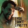You Ain't Pretty